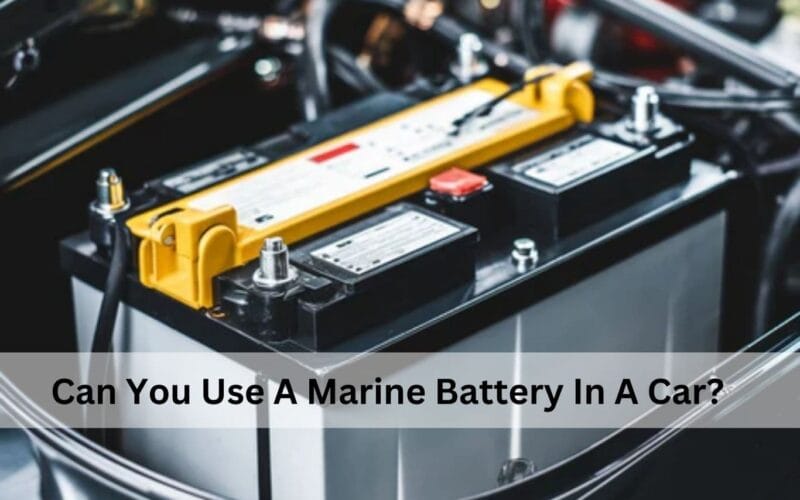Can You Use A Marine Battery In A Car?