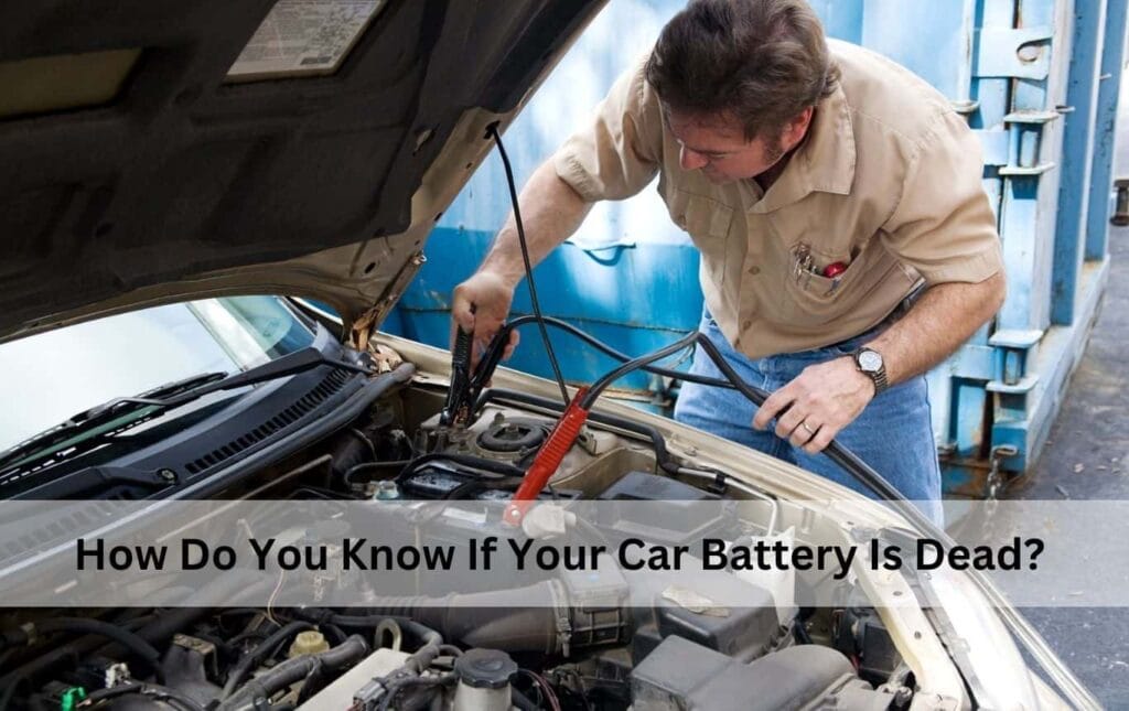 How Do You Know If Your Car Battery Is Dead?