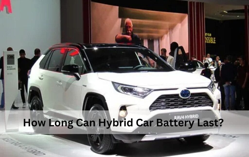 How Long Can Hybrid Car Battery Last?