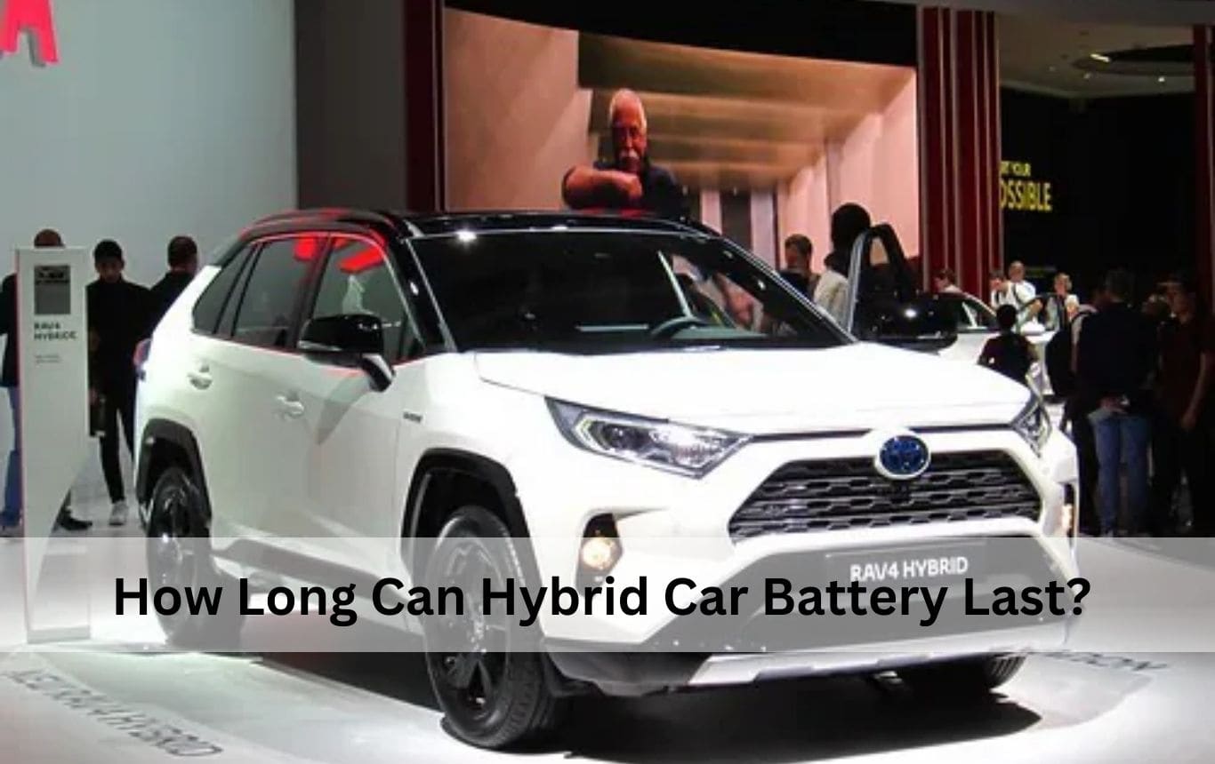 How Long Can Hybrid Car Battery Last?