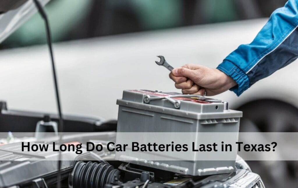 How Long Do Car Batteries Last in Texas?