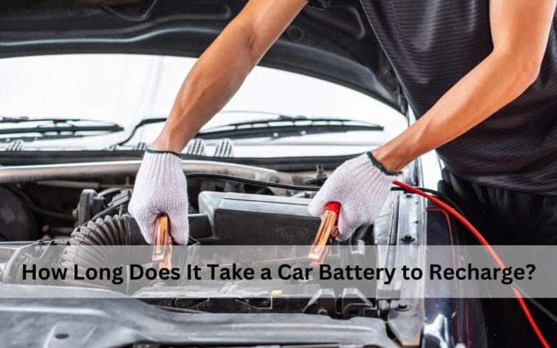 How Long Does It Take a Car Battery to Recharge​?