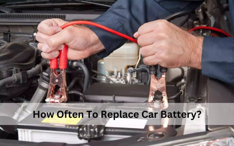 How Often To Replace Car Battery?
