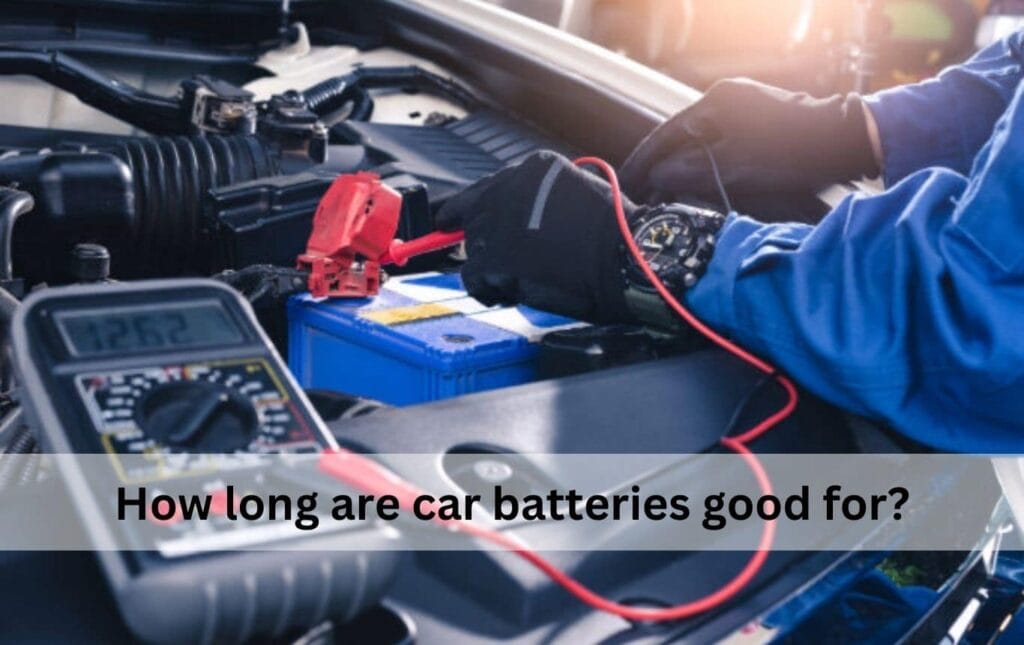 How long are car batteries good for​?