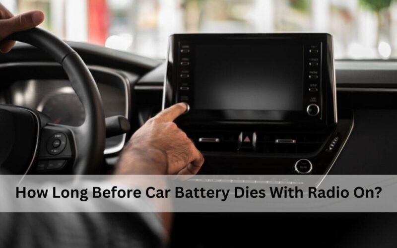 How Long Before Car Battery Dies With Radio On?