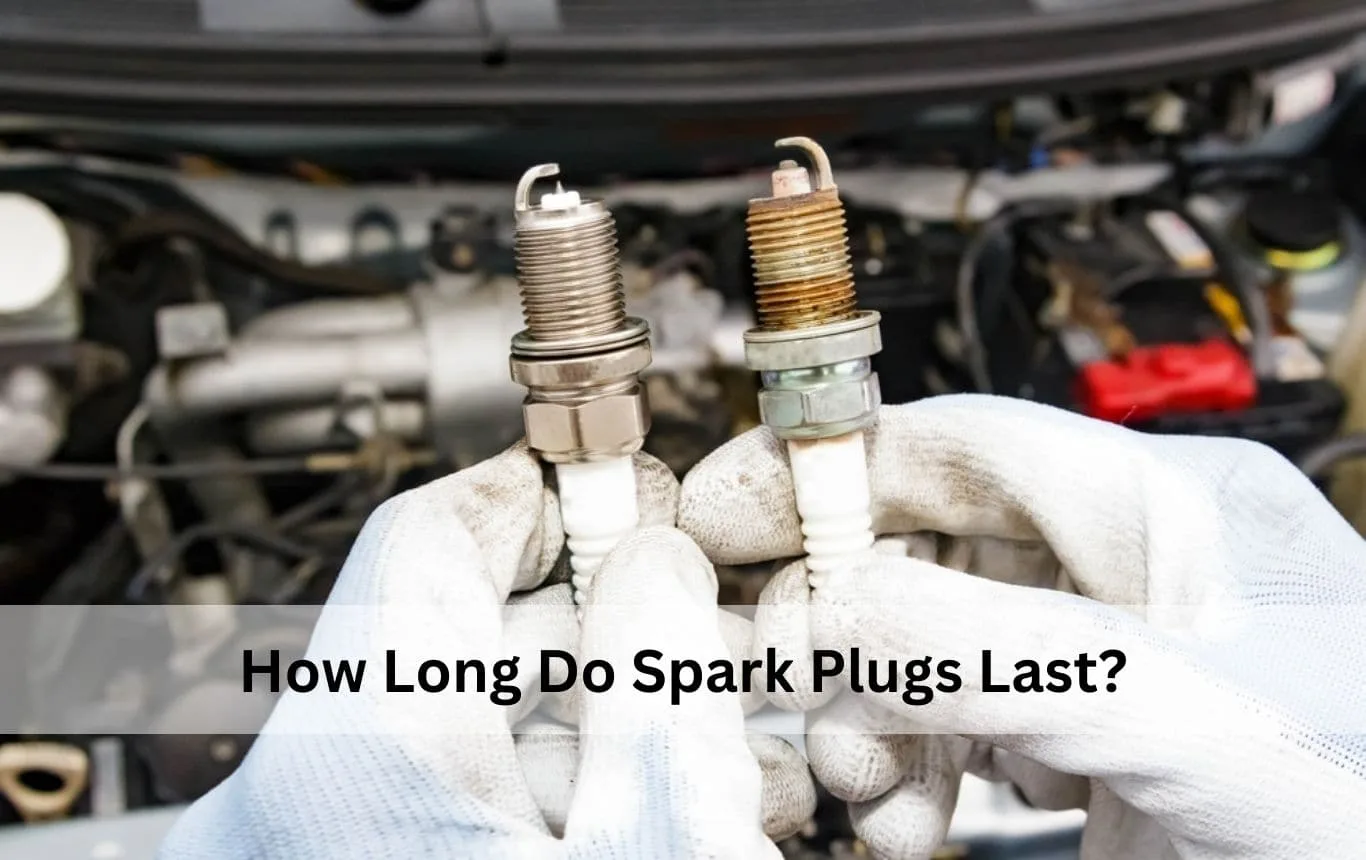 How Long Do Spark Plugs Last​?