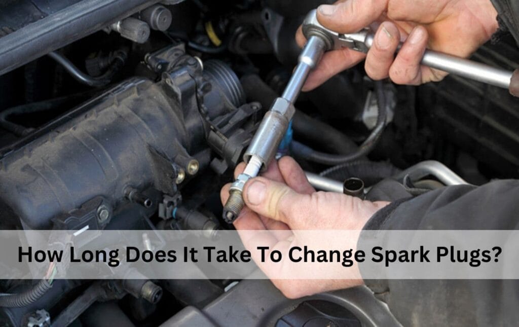 How Long Does It Take To Change Spark Plugs?